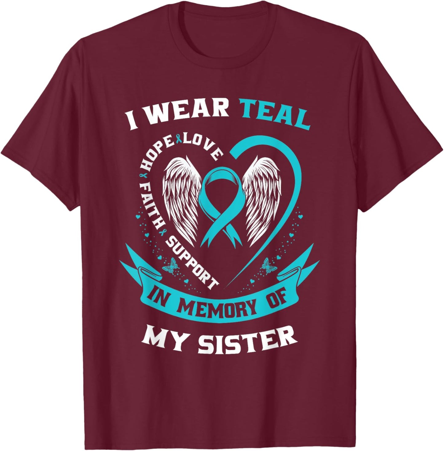 I Wear Teal For My Sister Ovarian Cancer Awareness Ribbon T-Shirt - T-Shirt | Maroon