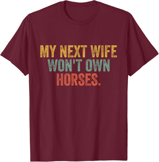 My Next Wife Won't Own Horses Funny Vintage T-Shirt - T-Shirt | Maroon