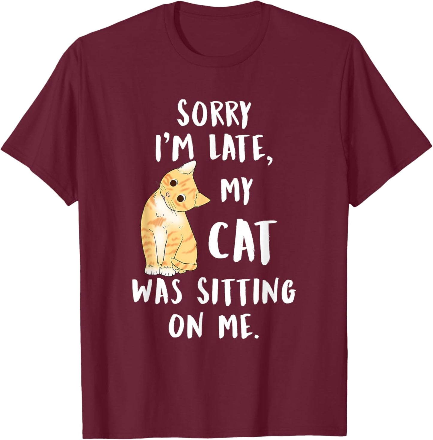 Meow cat Sorry I'm Late My cat was Sitting on me Meow Kitty T-Shirt - T-Shirt | Maroon