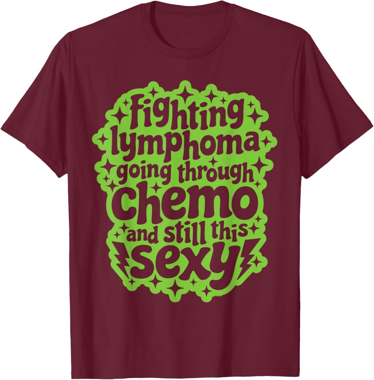 Fighting Lymphoma Chemo and Still This Sexy Funny Quote T-Shirt - T-Shirt | Maroon