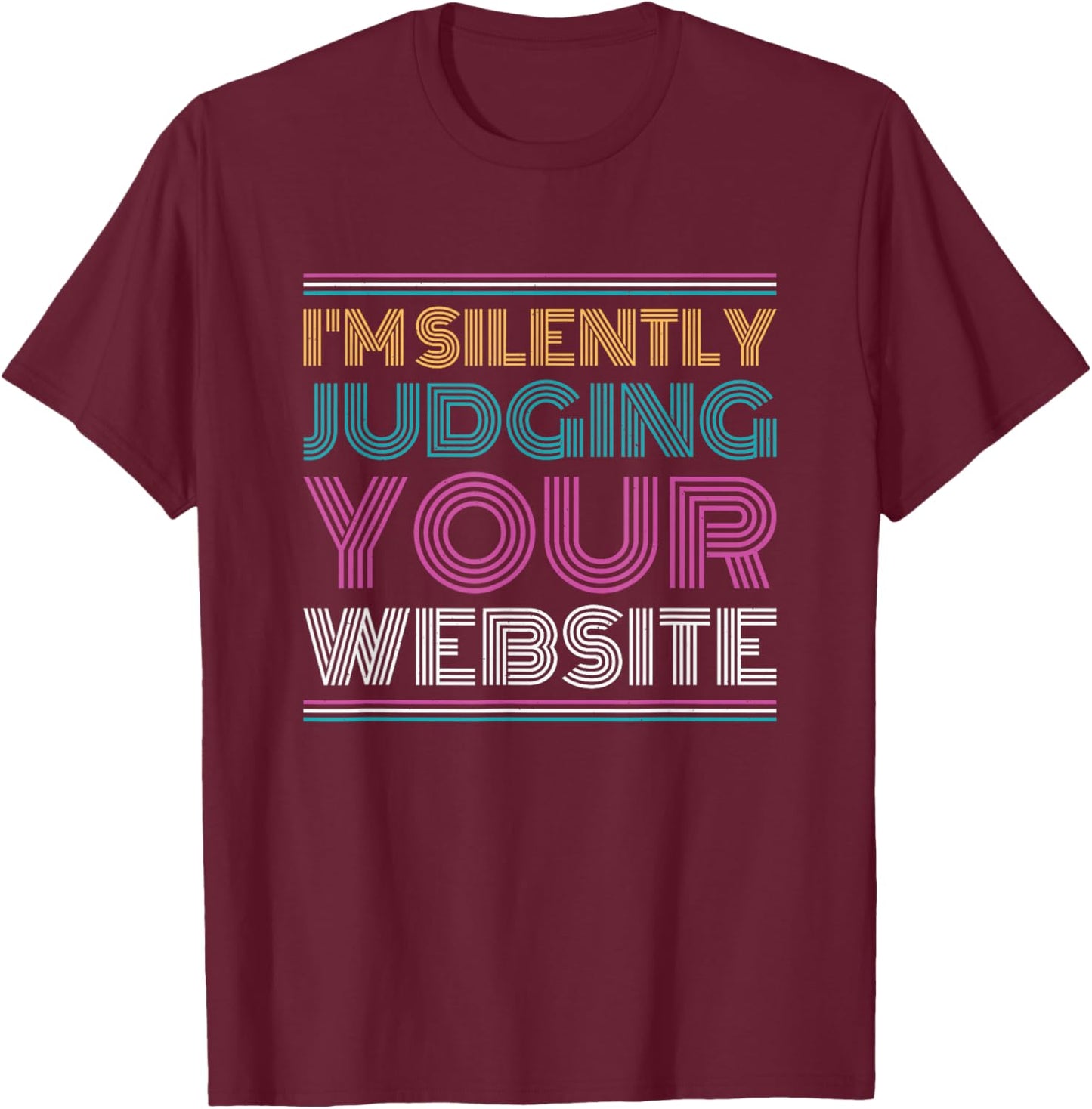 Web Developer I'm Silently Judging Your Website T-Shirt - T-Shirt | Maroon