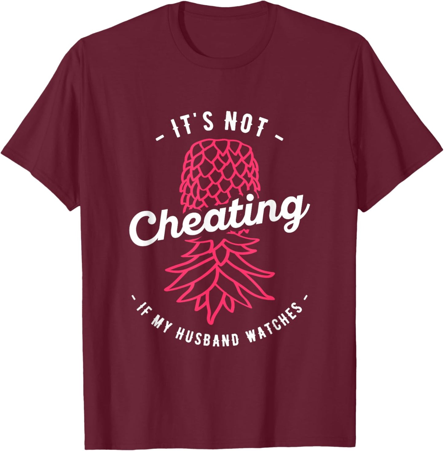 It's Not Cheating If My Husband Watches Swinger Pineapple T-Shirt - T-Shirt | Maroon
