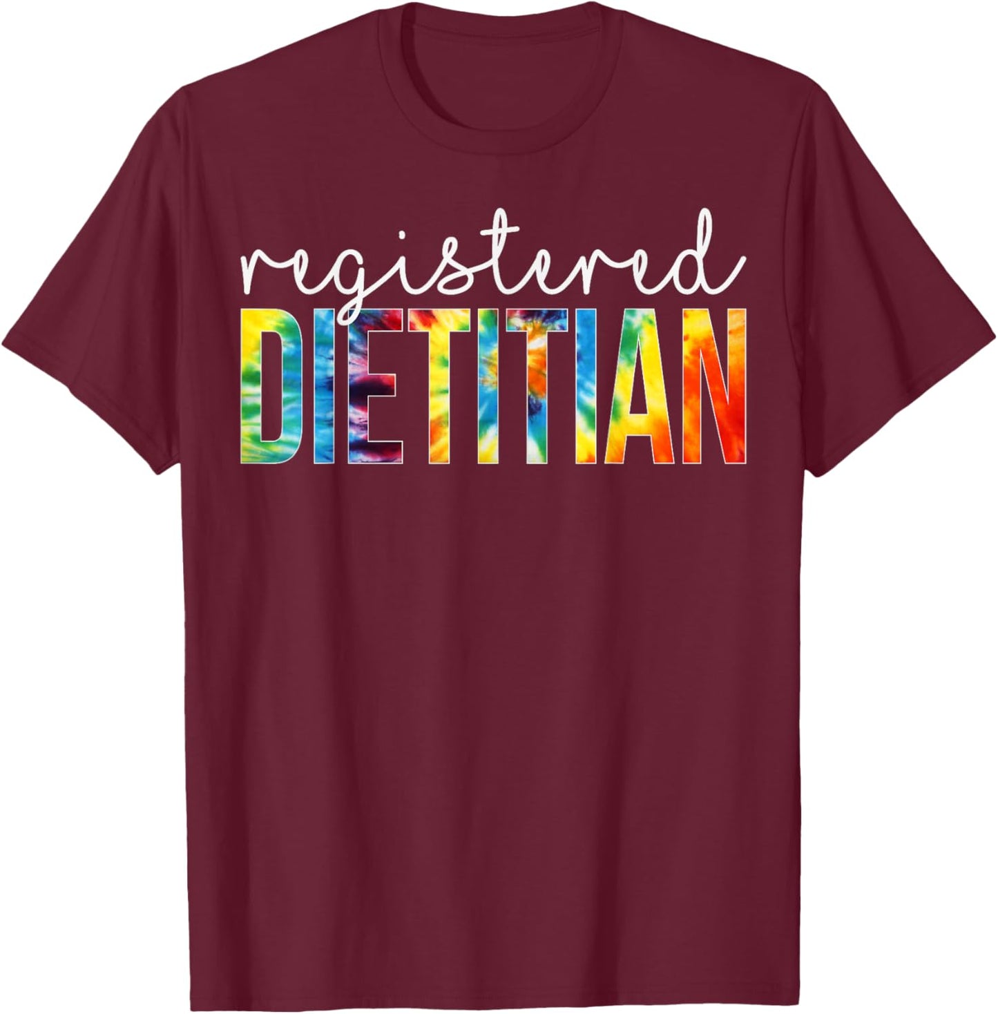 Registered Dietitian Appreciation Day Tie Dye Women For Work T-Shirt - T-Shirt | Maroon