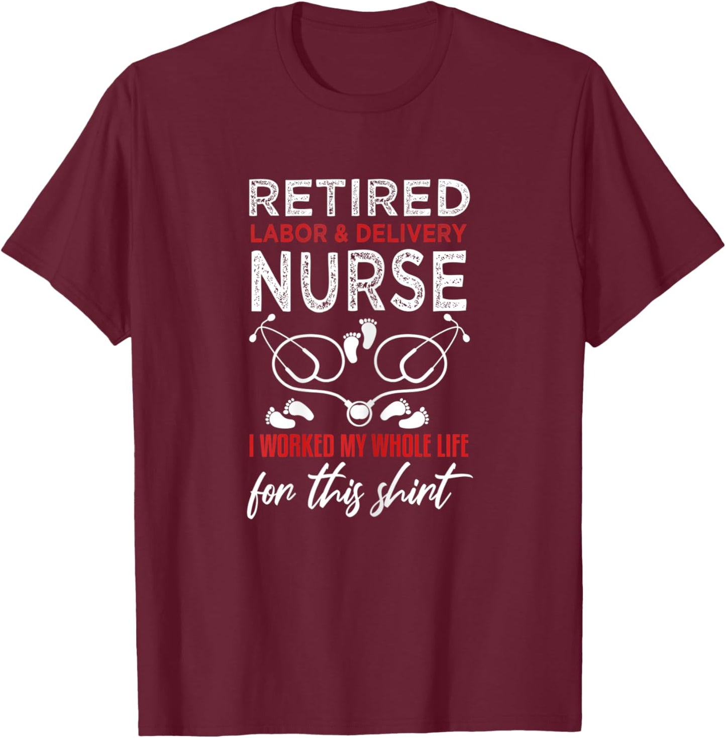 Funny Retired Labor and Delivery Nurse Shirt L&D Retirement T-Shirt - T-Shirt | Maroon