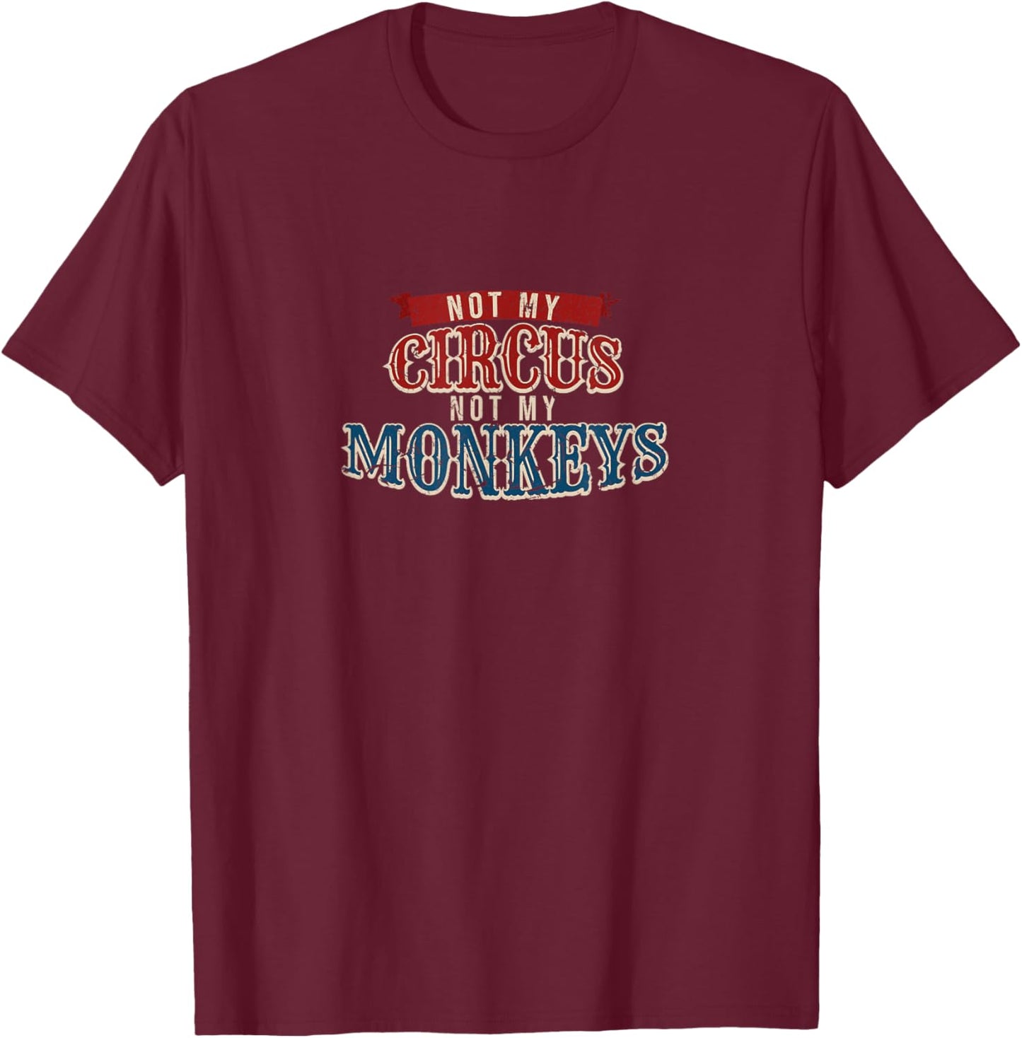 Carnival Jungle Ringmaster Apparel Not My Circus Monkeys Funny Animal Keeper , Black T-Shirt - T-Shirt | Maroon