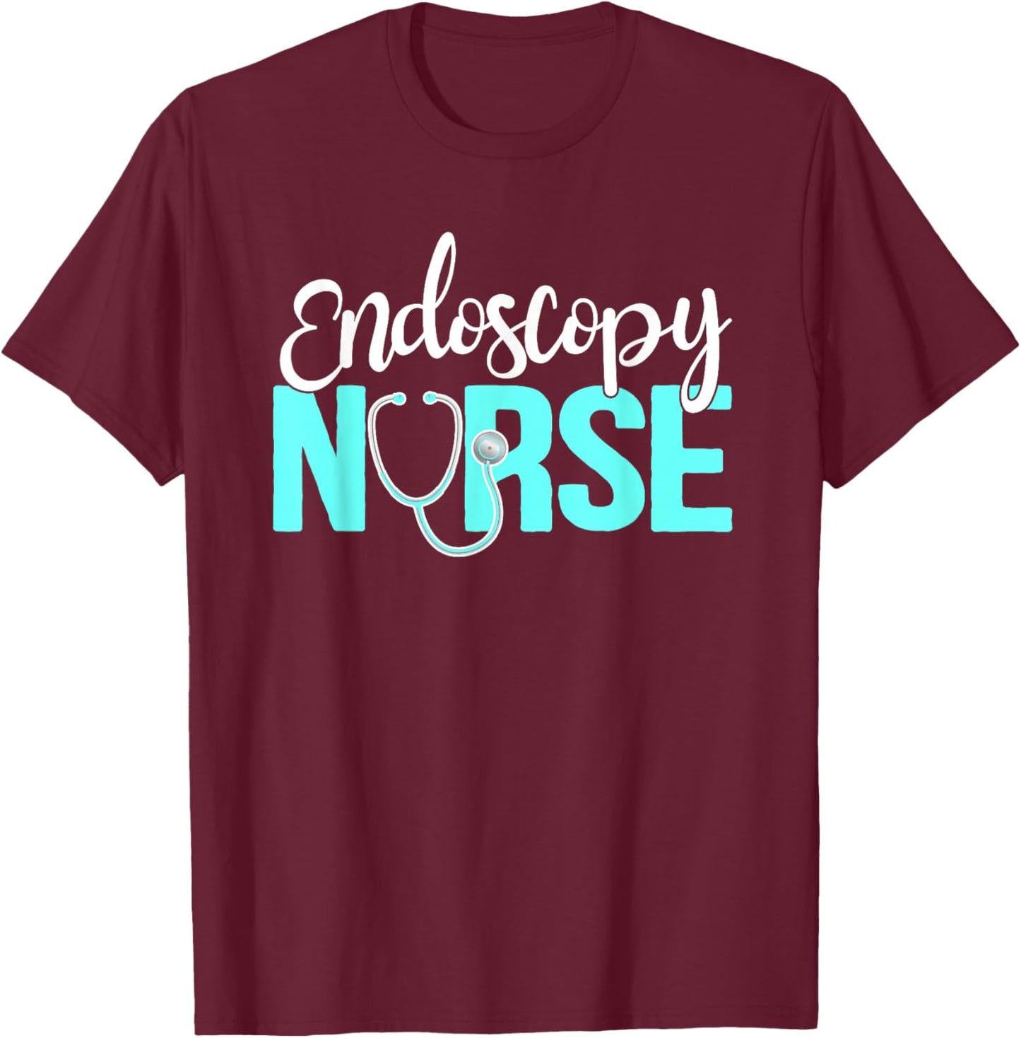 Endoscopy Nurse Appreciation Endoscopy Nursing T-Shirt - T-Shirt | Maroon