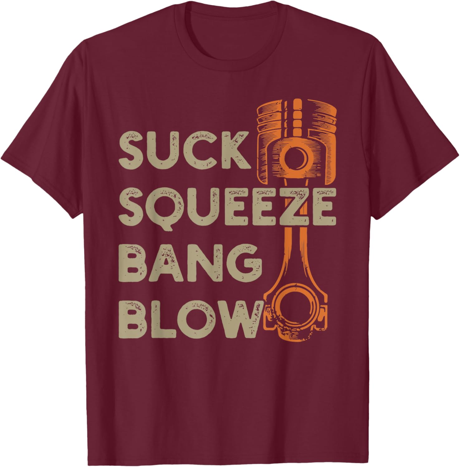 4 stroke cycle - Suck Squeeze Bang Blow - Piston - Mechanic T-Shirt - T-Shirt | Maroon