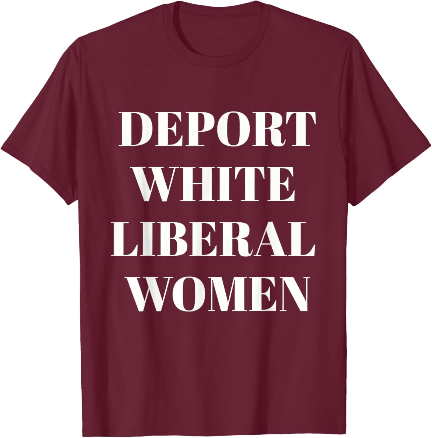 Deport White Liberal Women T-Shirt - T-Shirt | Maroon