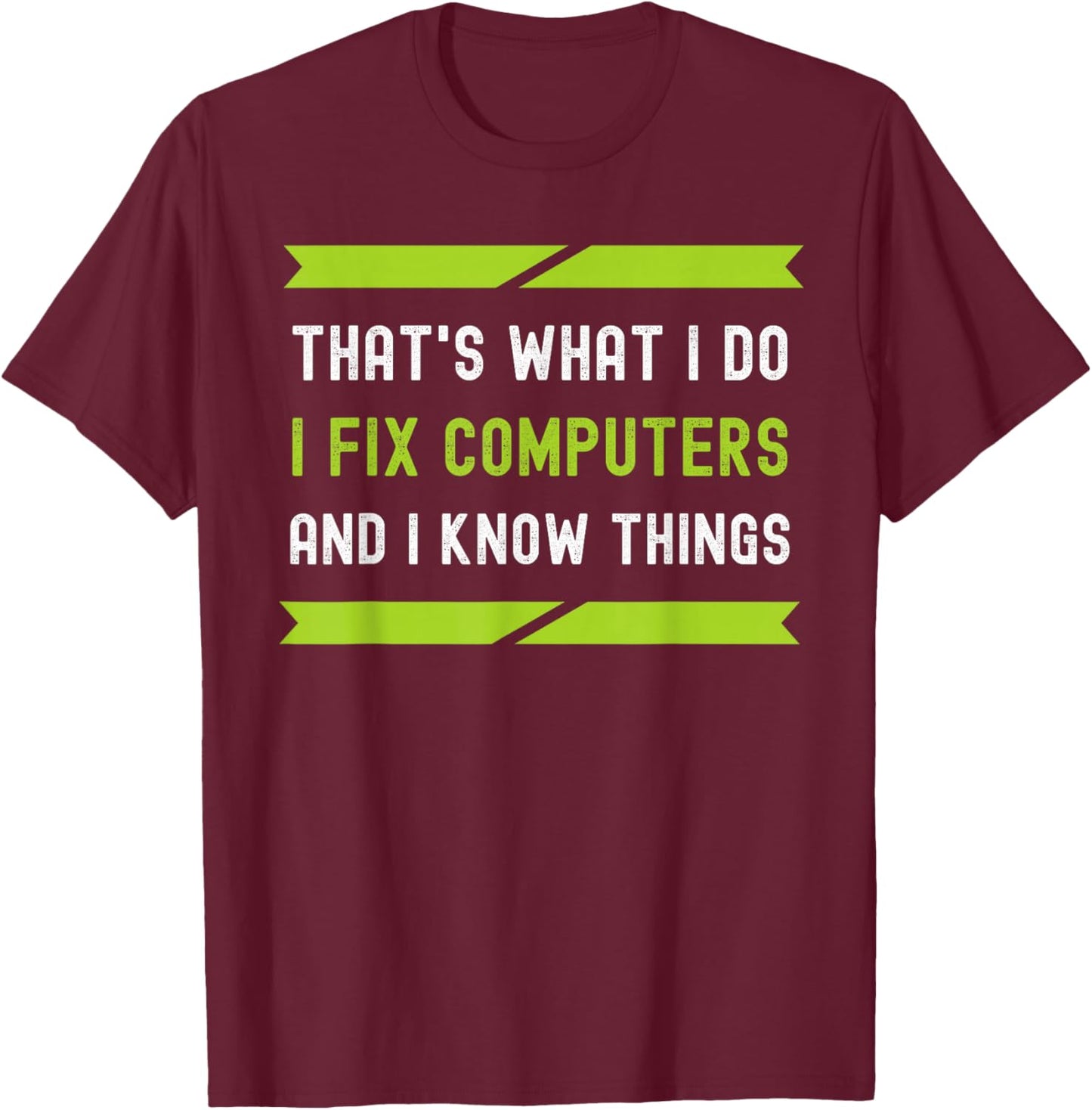 That's What I Do I Fix Computers And I Know Things T-Shirt - T-Shirt | Maroon