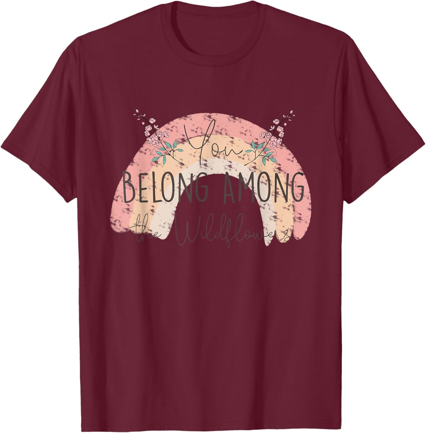 You Belong Among The Wild Flowers Pastel Rainbow Gardening T-Shirt - T-Shirt | Maroon