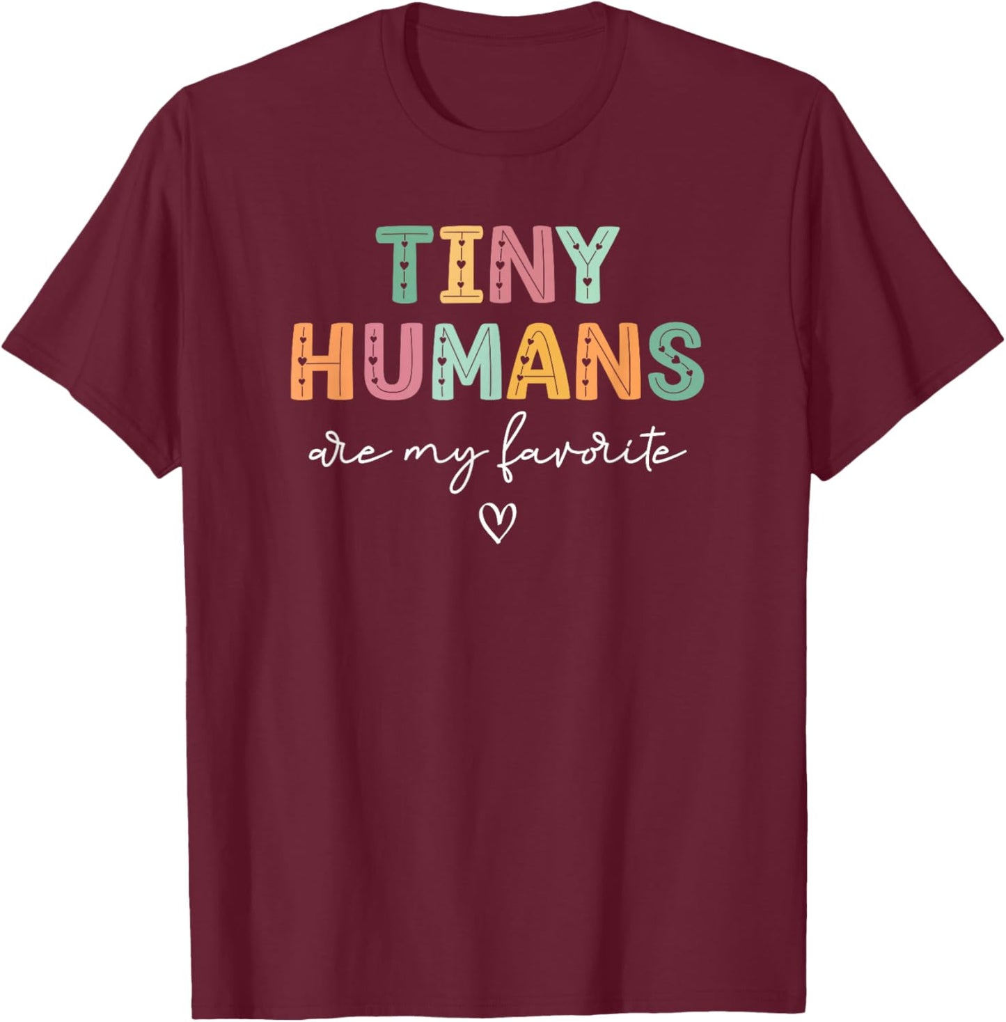 Tiny Humans Are My Favorite, Mother Baby Nurse NICU Nurse T-Shirt - T-Shirt | Maroon