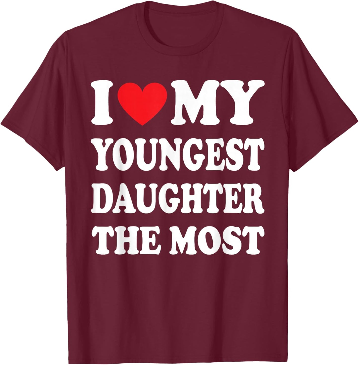 I Love My Youngest Daughter The Most Father's Day Heart T-Shirt - T-Shirt | Maroon
