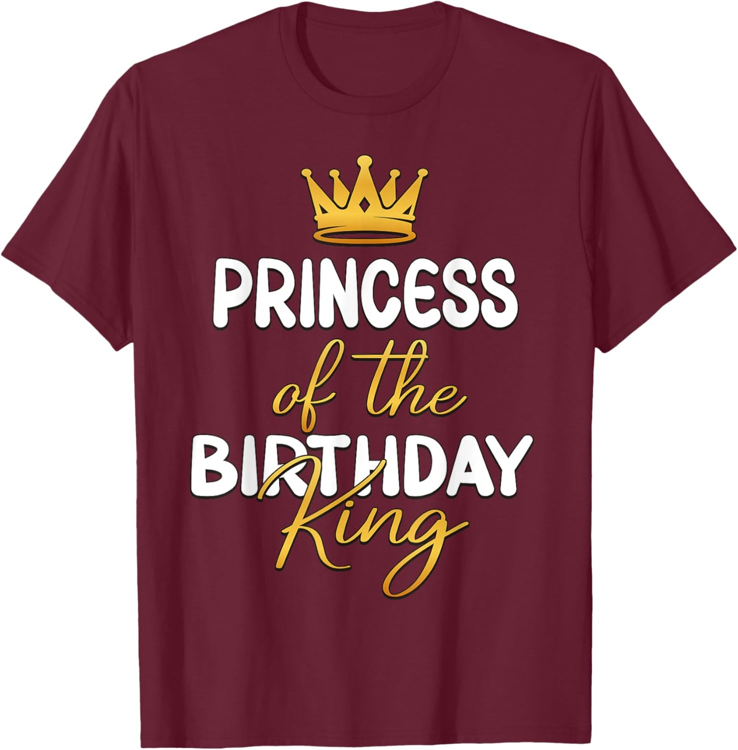 Princess Of The Birthday King Bday Party Idea T-Shirt - T-Shirt | Maroon