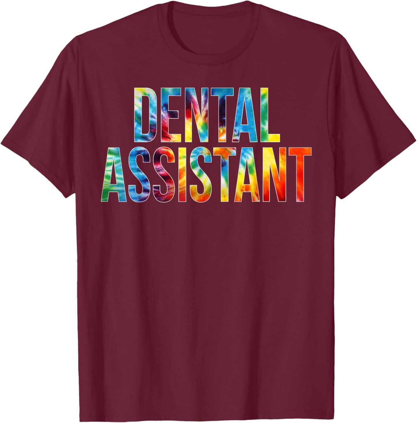 Dental Assistant Appreciation Day Tie Dye For Work T-Shirt - T-Shirt | Maroon