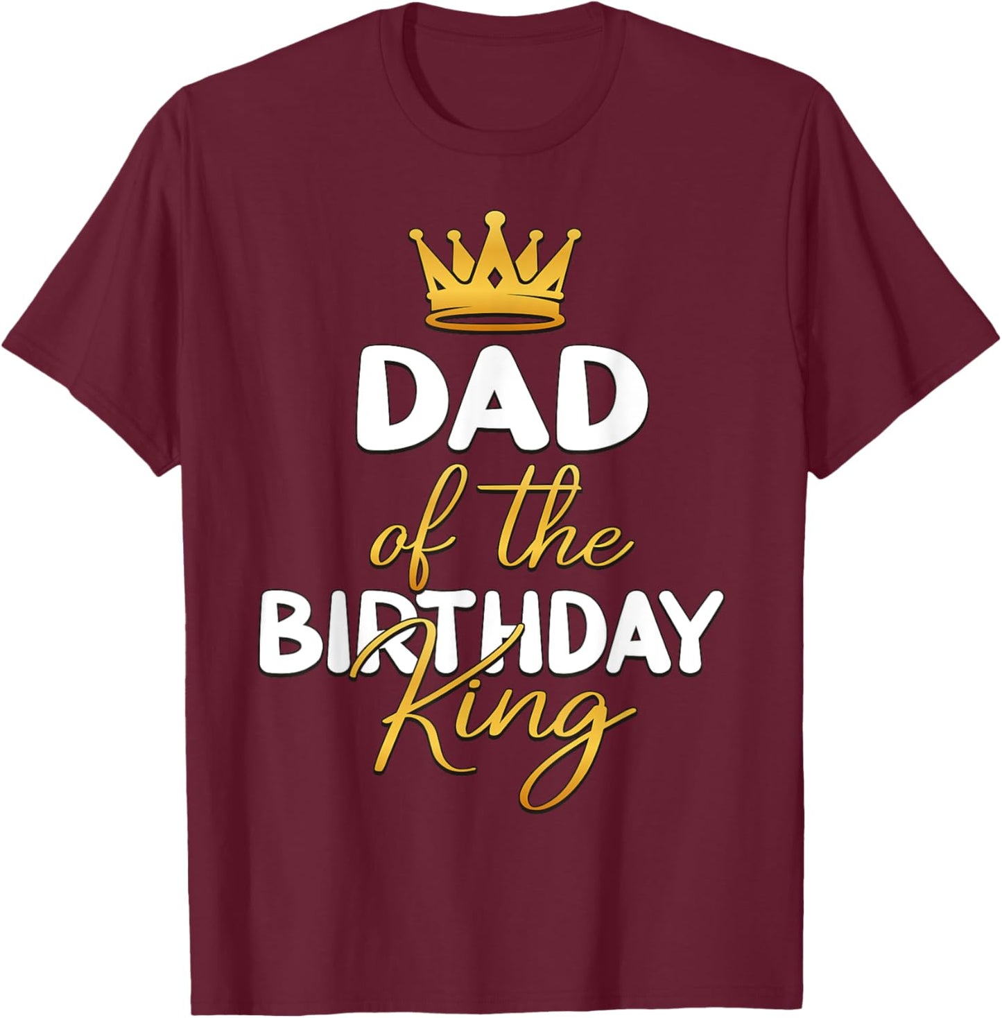 Dad Of The Birthday King Boy Bday Party Idea T-Shirt - T-Shirt | Maroon