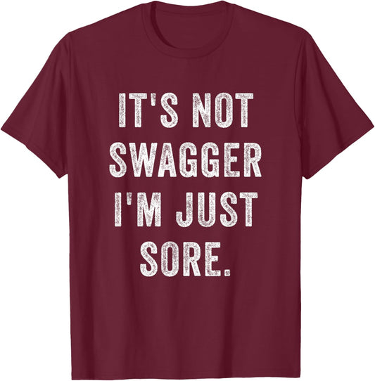 It's Not Swagger I'm Just Sore Funny Gym Training Exercise T-Shirt - T-Shirt | Maroon