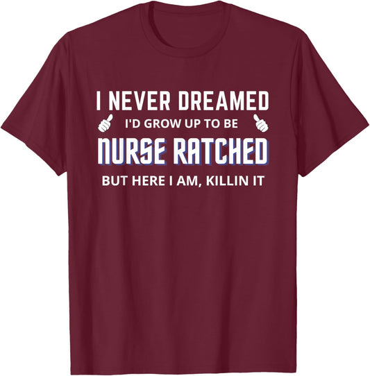 Nurse Ratched Funny Design Nursing Movie Character Design T-Shirt - T-Shirt | Maroon
