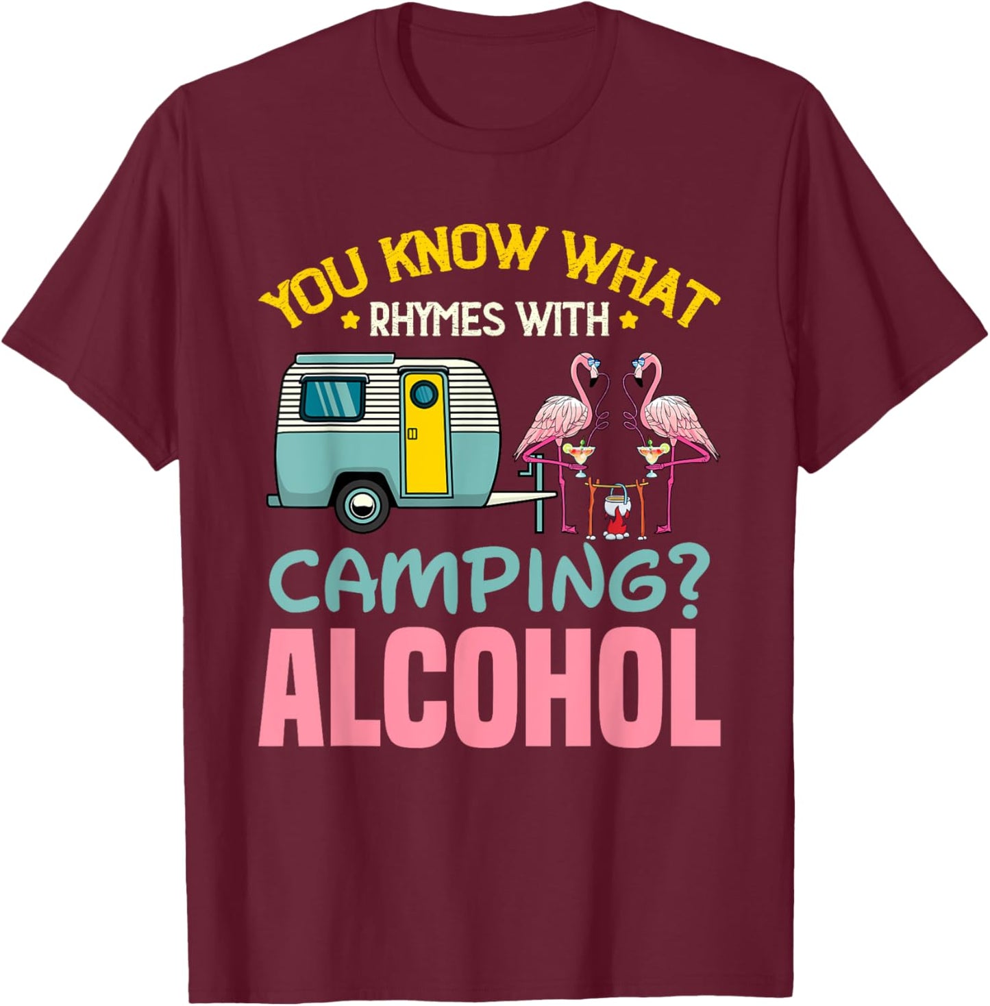 You Know What Rhymes With Camping And Alcohol Beer T-Shirt - T-Shirt | Maroon