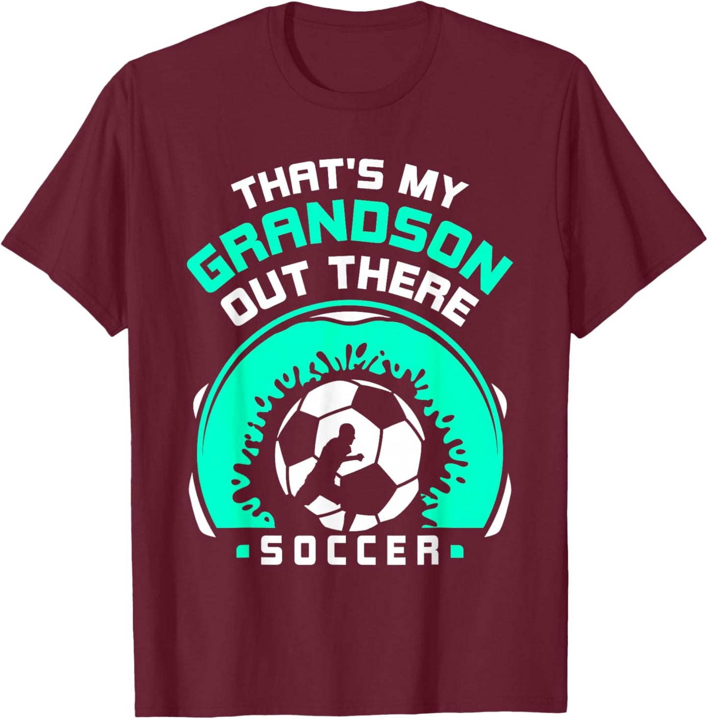 That's My Grandson Out There Soccer Hobby Sports Athlete T-Shirt - T-Shirt | Maroon