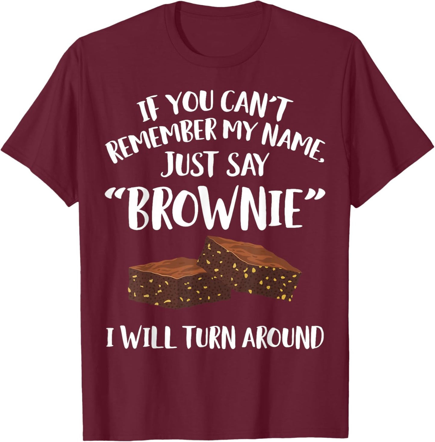 Brownie Apparel - Funny Great Brownies Lover Design T-Shirt - T-Shirt | Maroon
