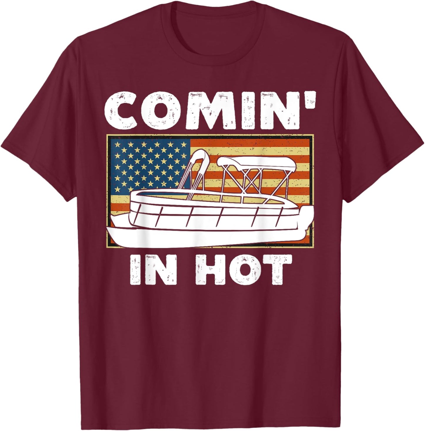 Coming In Hot Pontoon Boat Captain River Lake Boating Retro T-Shirt - T-Shirt | Maroon