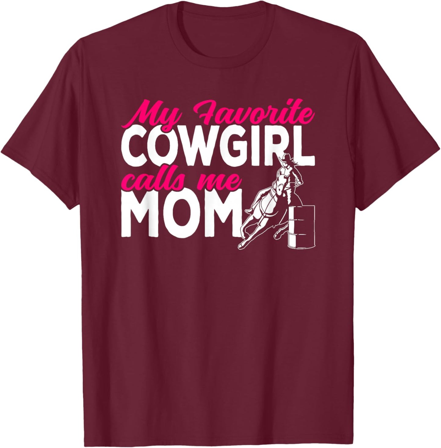 Cowgirl My favorite cowgirl calls me Mom Barrel Racing T-Shirt - T-Shirt | Maroon