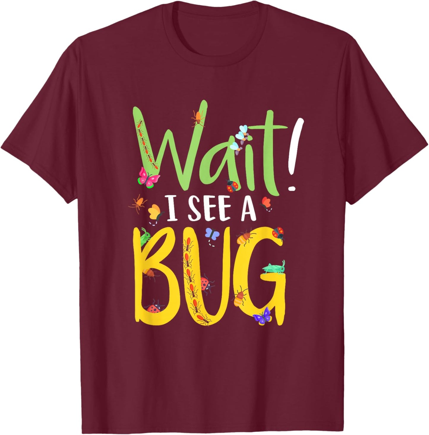 Entomology Insect Beetle Collecting Hunter Wait I See A Bug T-Shirt - T-Shirt | Maroon
