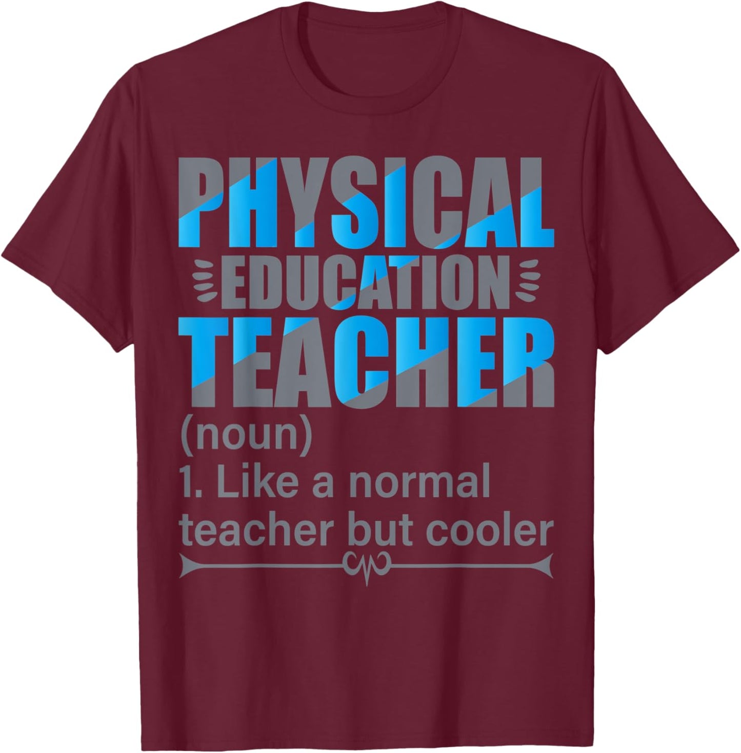 P.E. Teacher- Like a normal teacher but cooler T-Shirt - T-Shirt | Maroon