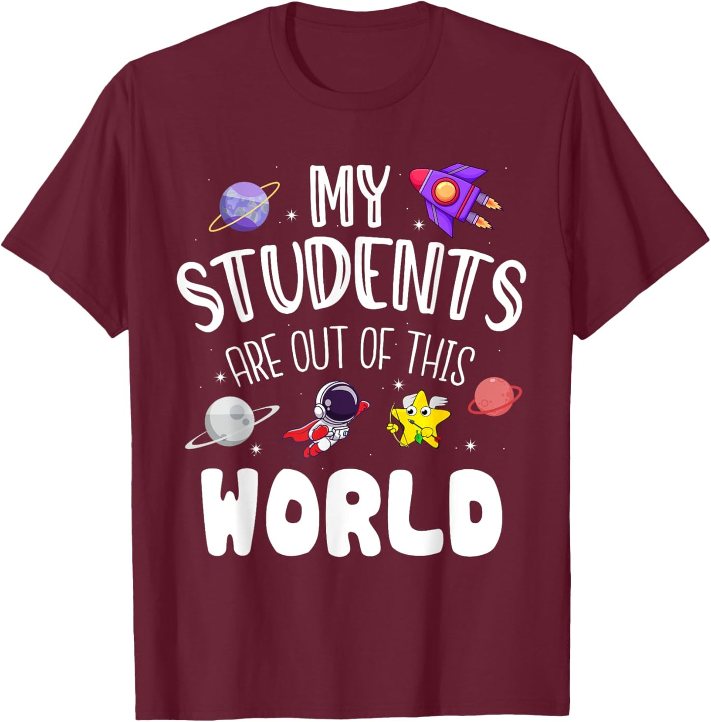 My Students Are Out Of This World Funny Space Teacher T-Shirt - T-Shirt | Maroon