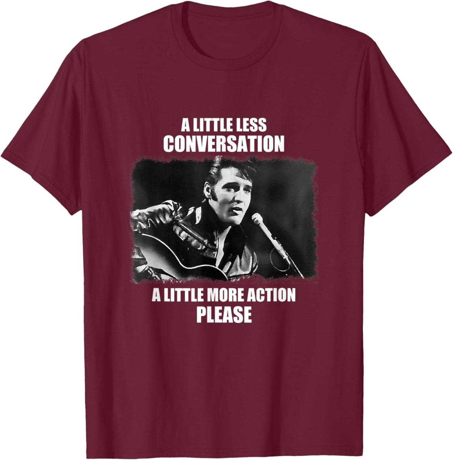 A Little Less Conversation A Little More T-Shirt - T-Shirt | Maroon