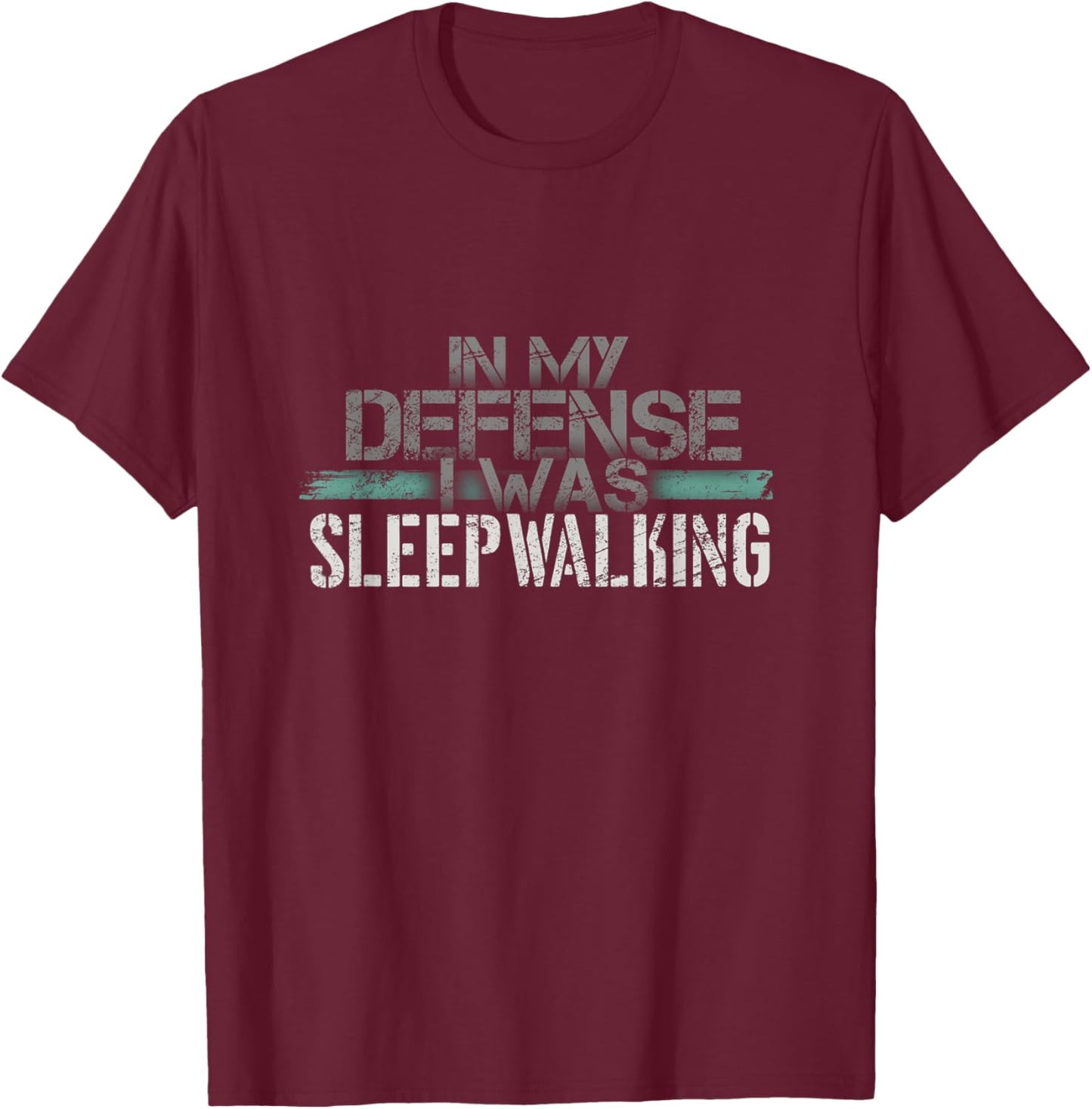 Sleeping In My Defense I Was Sleepwalking Funny Sleepwalker T-Shirt - T-Shirt | Maroon