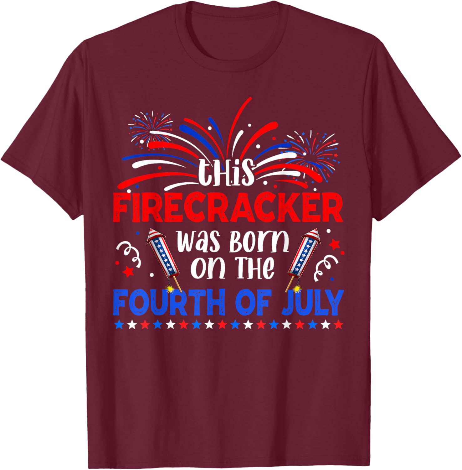 This Firecracker Was Born On The 4th Of July Firework B-day T-Shirt - T-Shirt | Maroon
