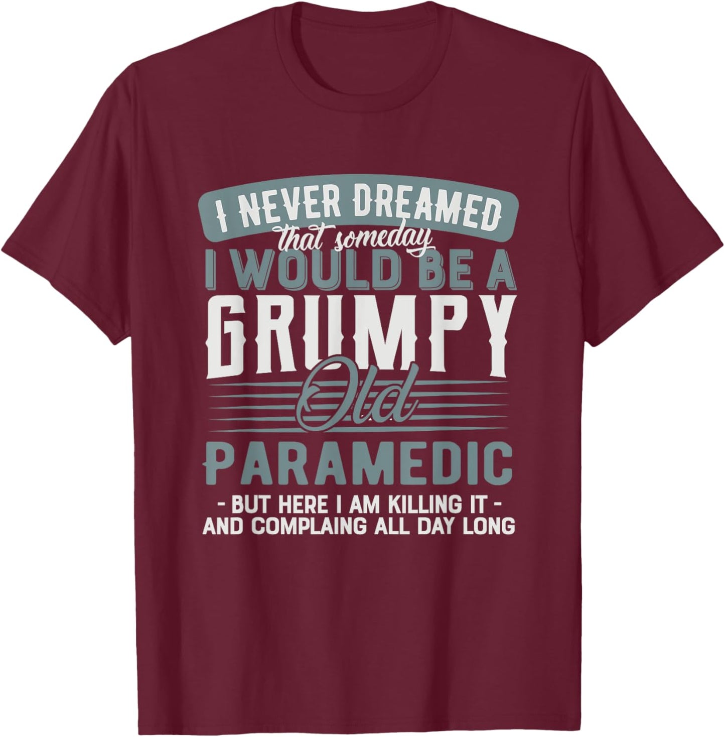 Paramedic Grumpy and Old T-Shirt - T-Shirt | Maroon