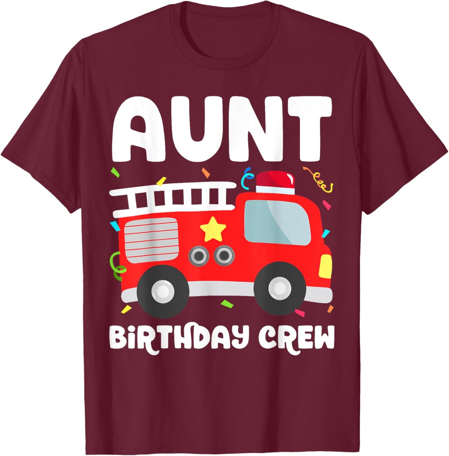 Aunt Birthday Crew Fire Truck Party Firefighter Auntie Aunty T-Shirt - T-Shirt | Maroon