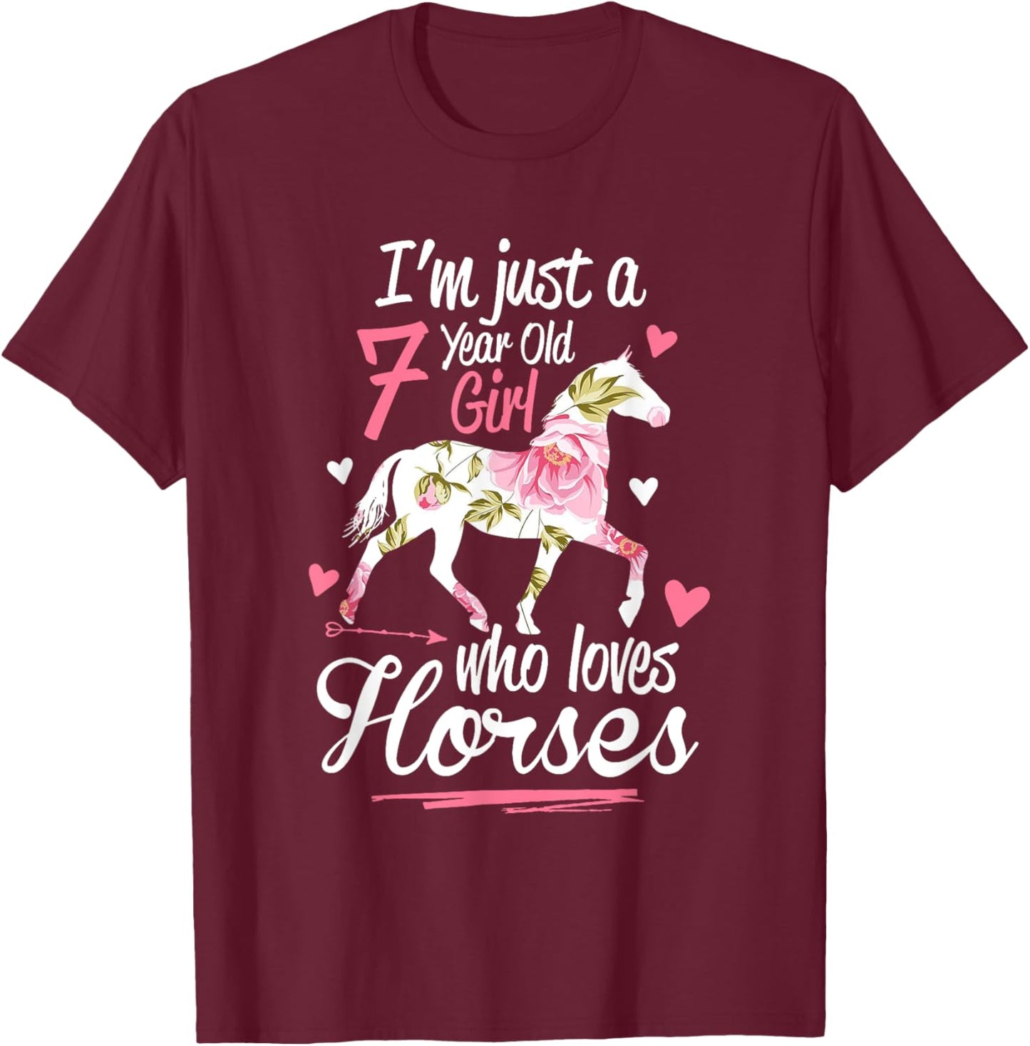 I'm Just A 7 Year Old Girl Who Loves Horses Birthday T-Shirt - T-Shirt | Maroon