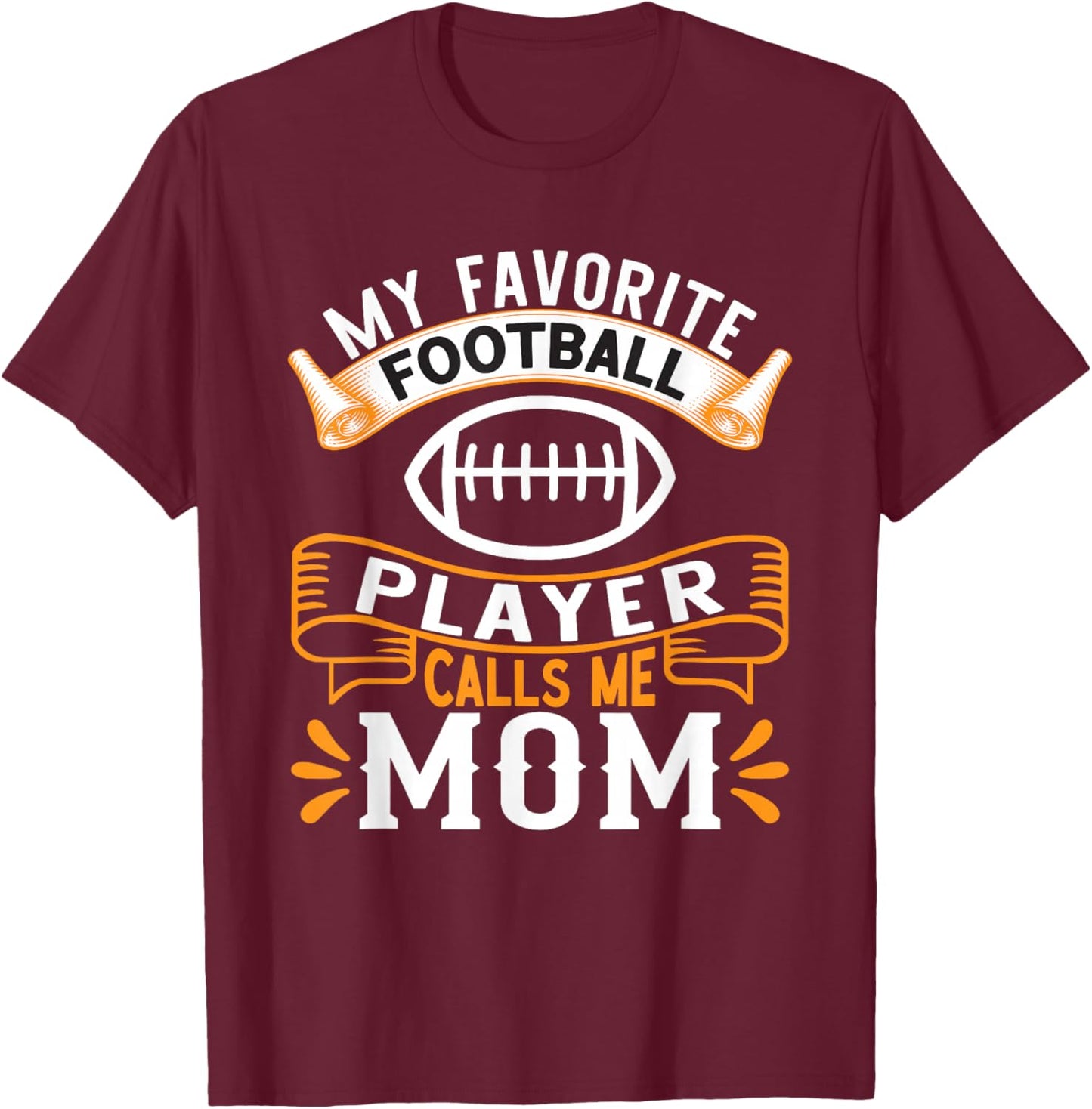 My Favorite Football Player Calls Me Mom T-Shirt - T-Shirt | Maroon