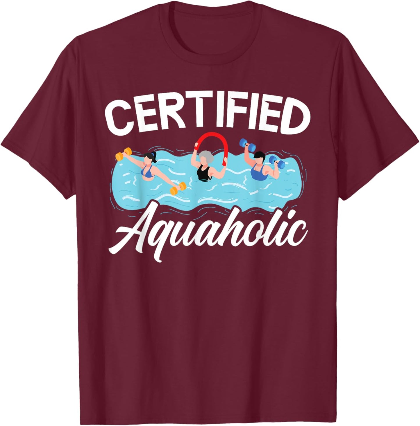 Certified Aquaholic Water Aerobics Instructor Fitness T-Shirt - T-Shirt | Maroon