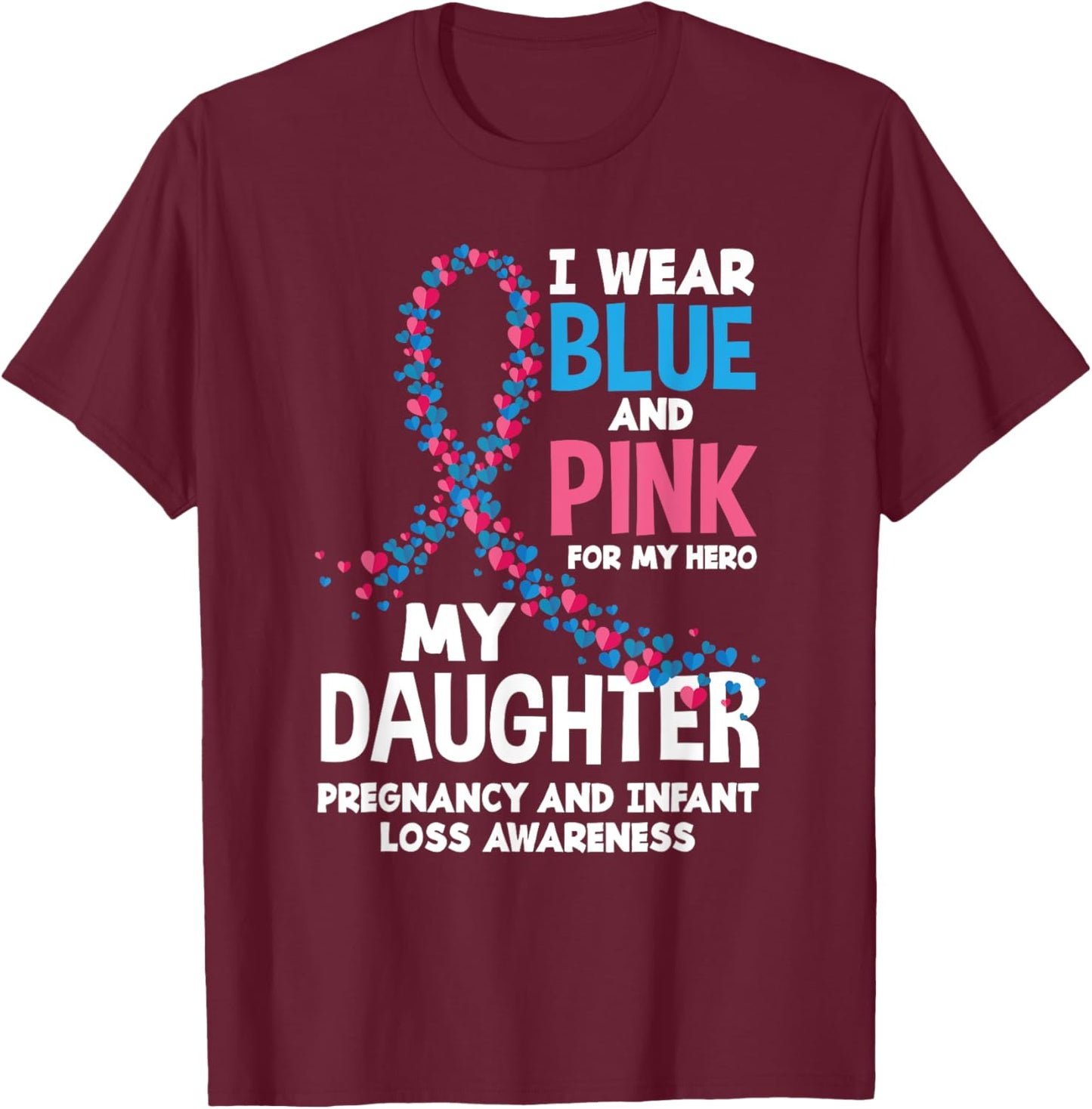 Wear Pink Blue My Daughter Pregnancy Infant Loss Awareness T-Shirt - T-Shirt | Maroon
