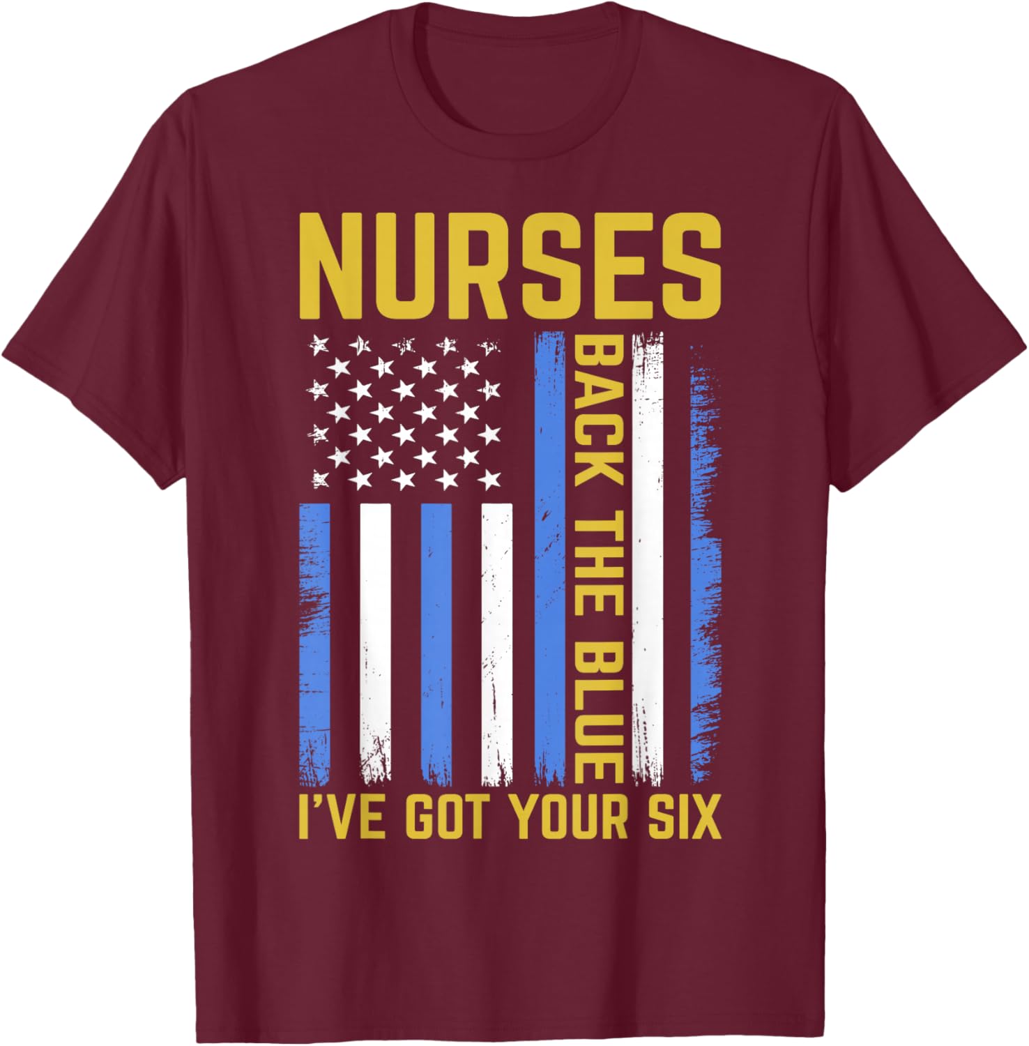 Nurses Back The Blue I've Got Your Six T-Shirt - T-Shirt | Maroon