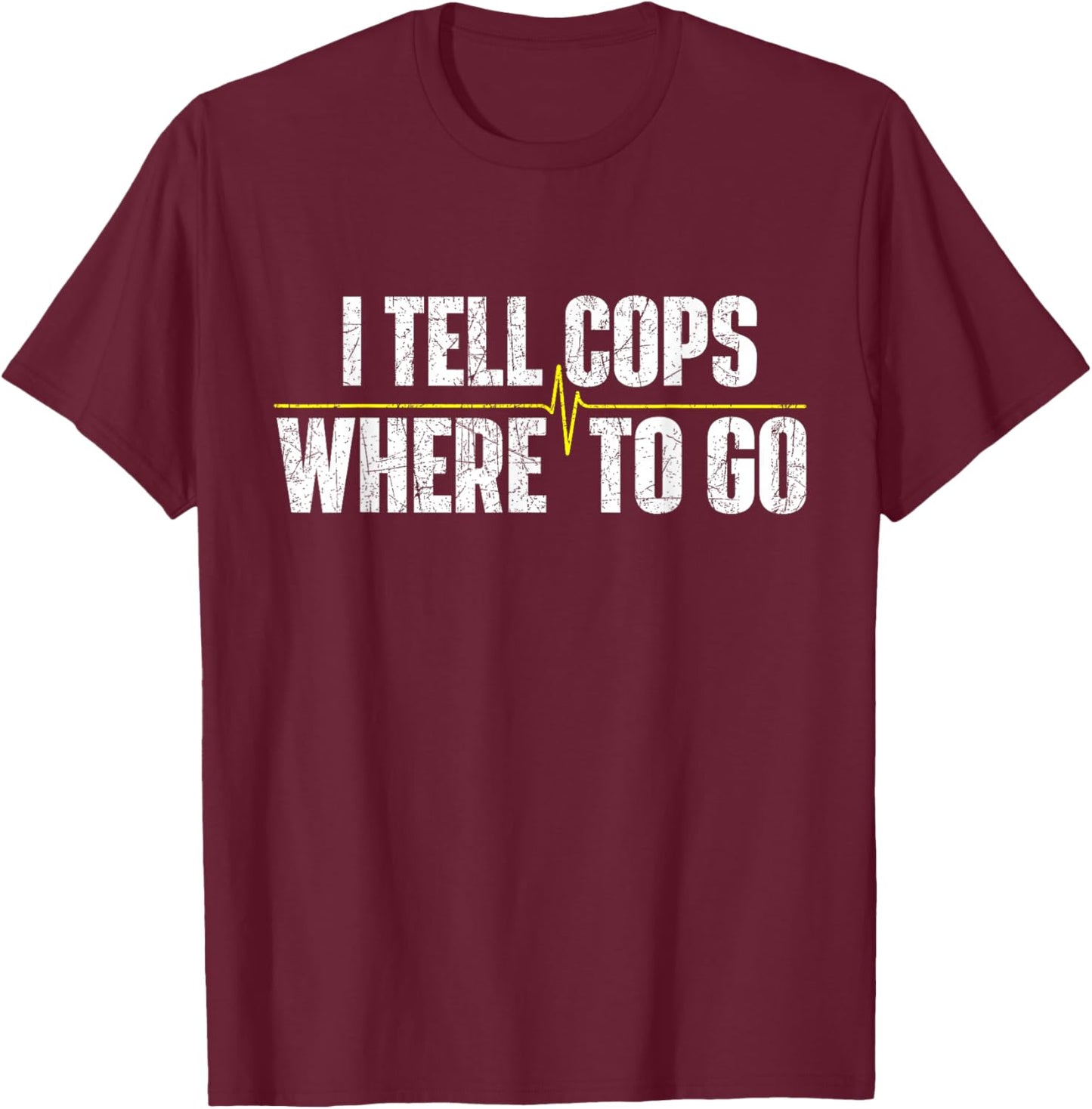 I Tell Cops Where to Go - Yellow Line 911 Dispatcher Police T-Shirt - T-Shirt | Maroon