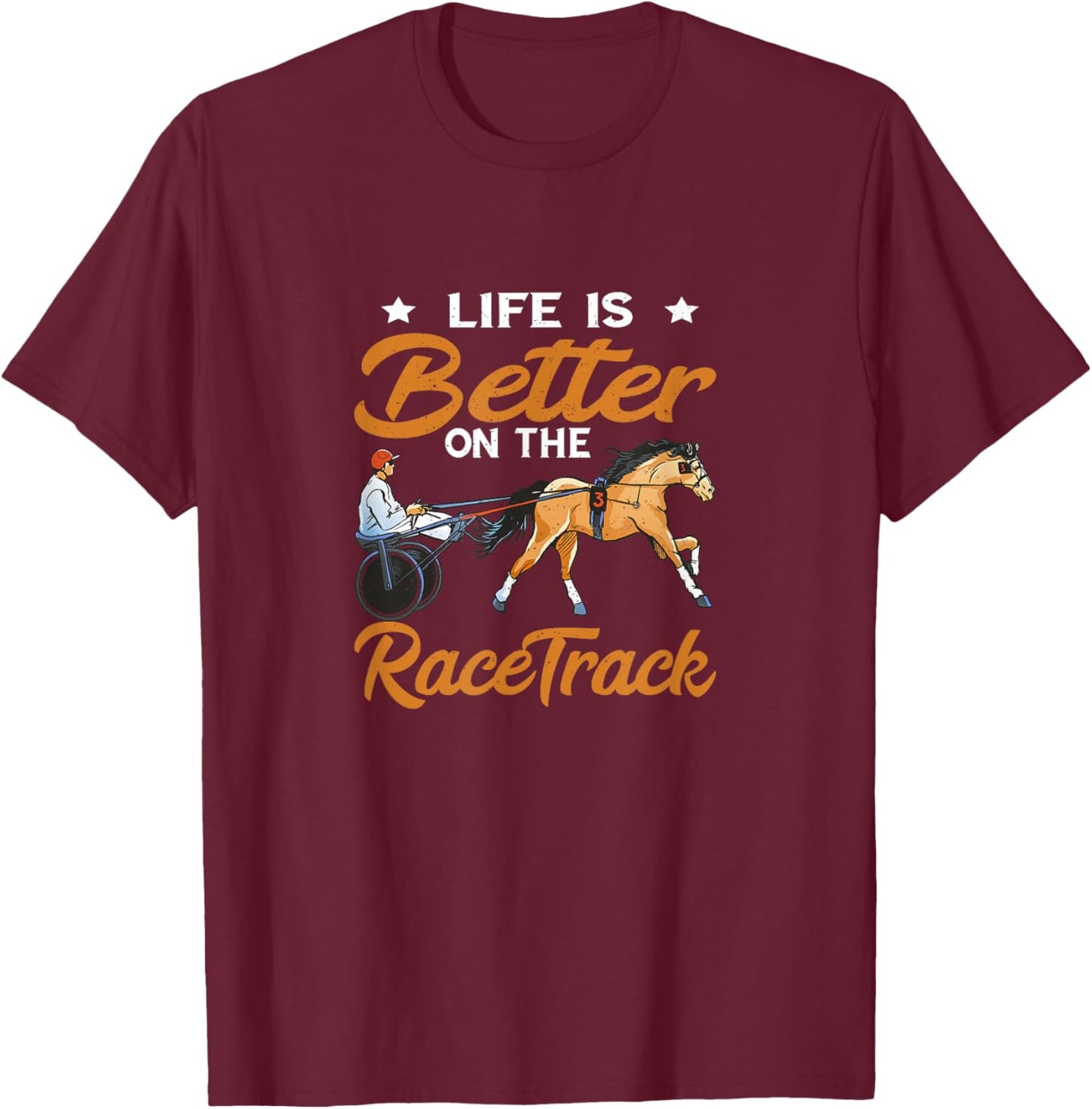 Harness Racing Life Is Better Equitation Race Track Trotting T-Shirt - T-Shirt | Maroon