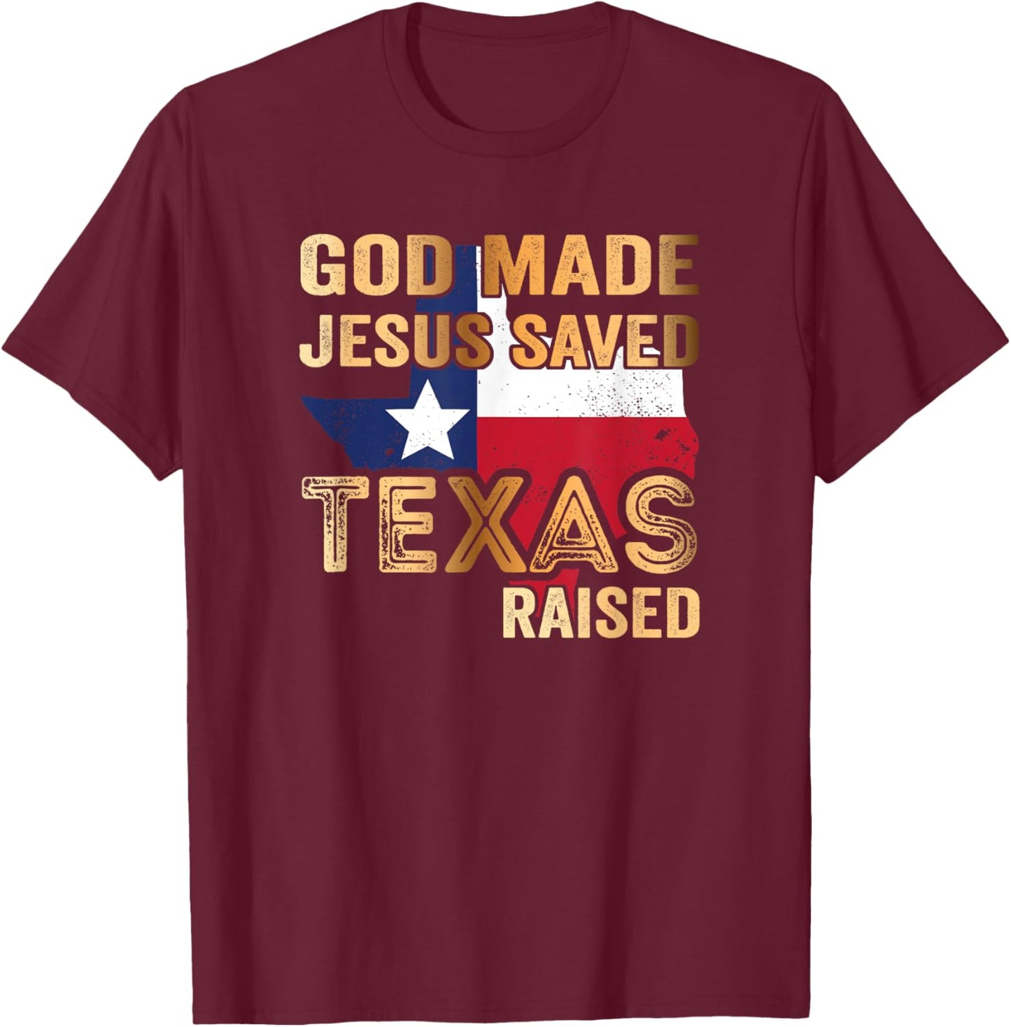 God Made Jesus saved Texas raised T-Shirt - T-Shirt | Maroon