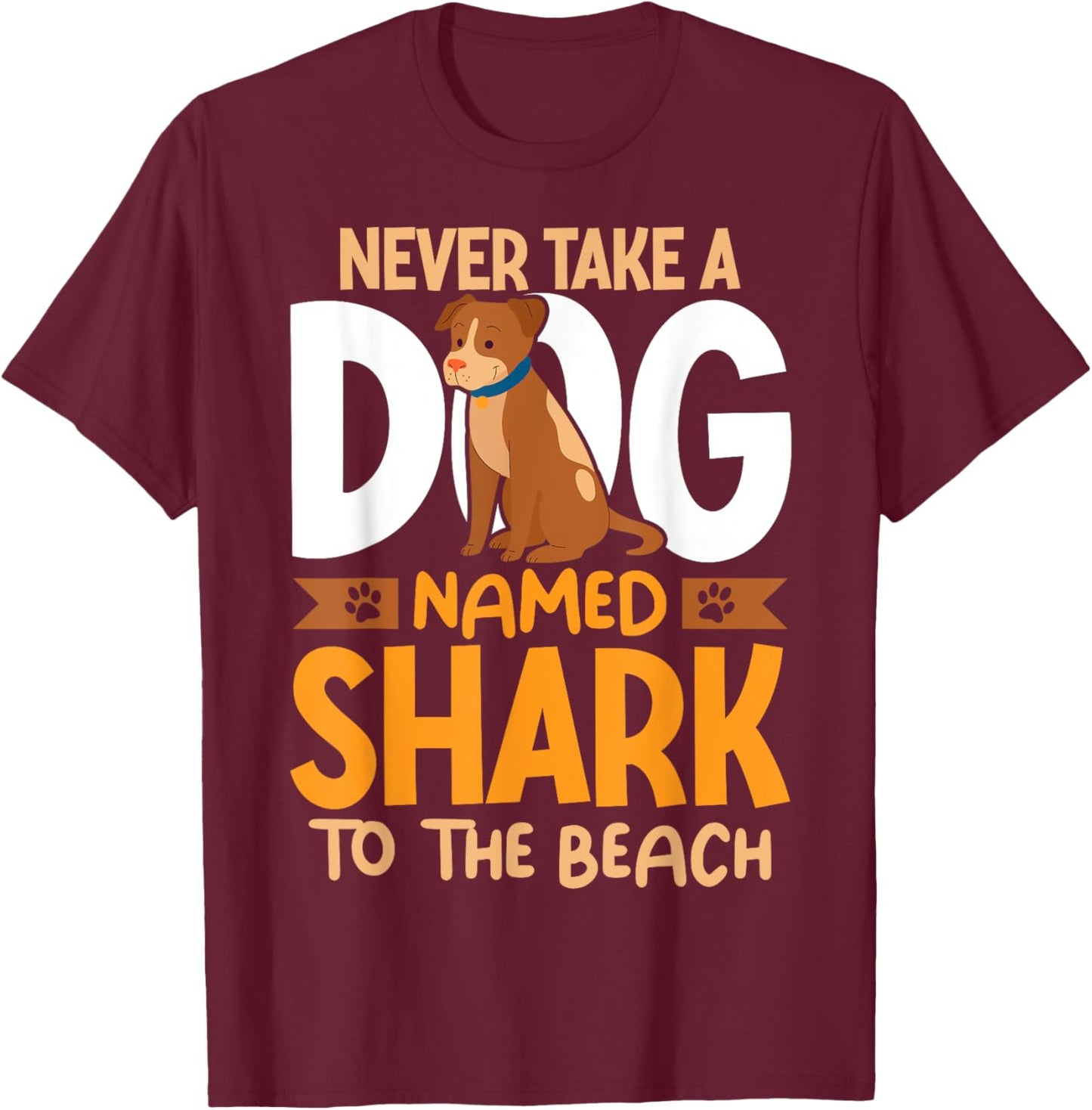 Never Take A Dog Named Shark To The Beach Funny Dog Men Women Girls Kids T-Shirt - T-Shirt | Maroon