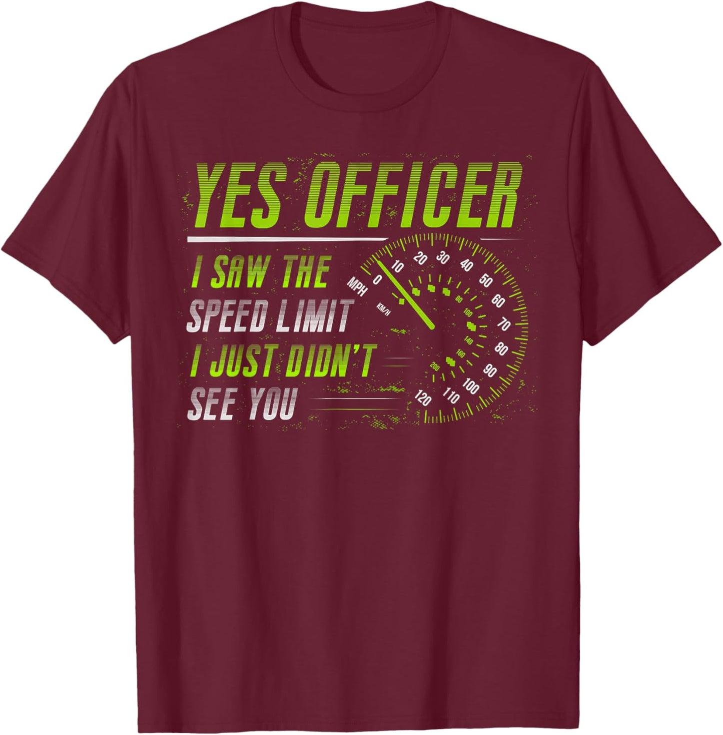 Yes Officer I Saw The Speed Limit Car Lover T-Shirt - T-Shirt | Maroon