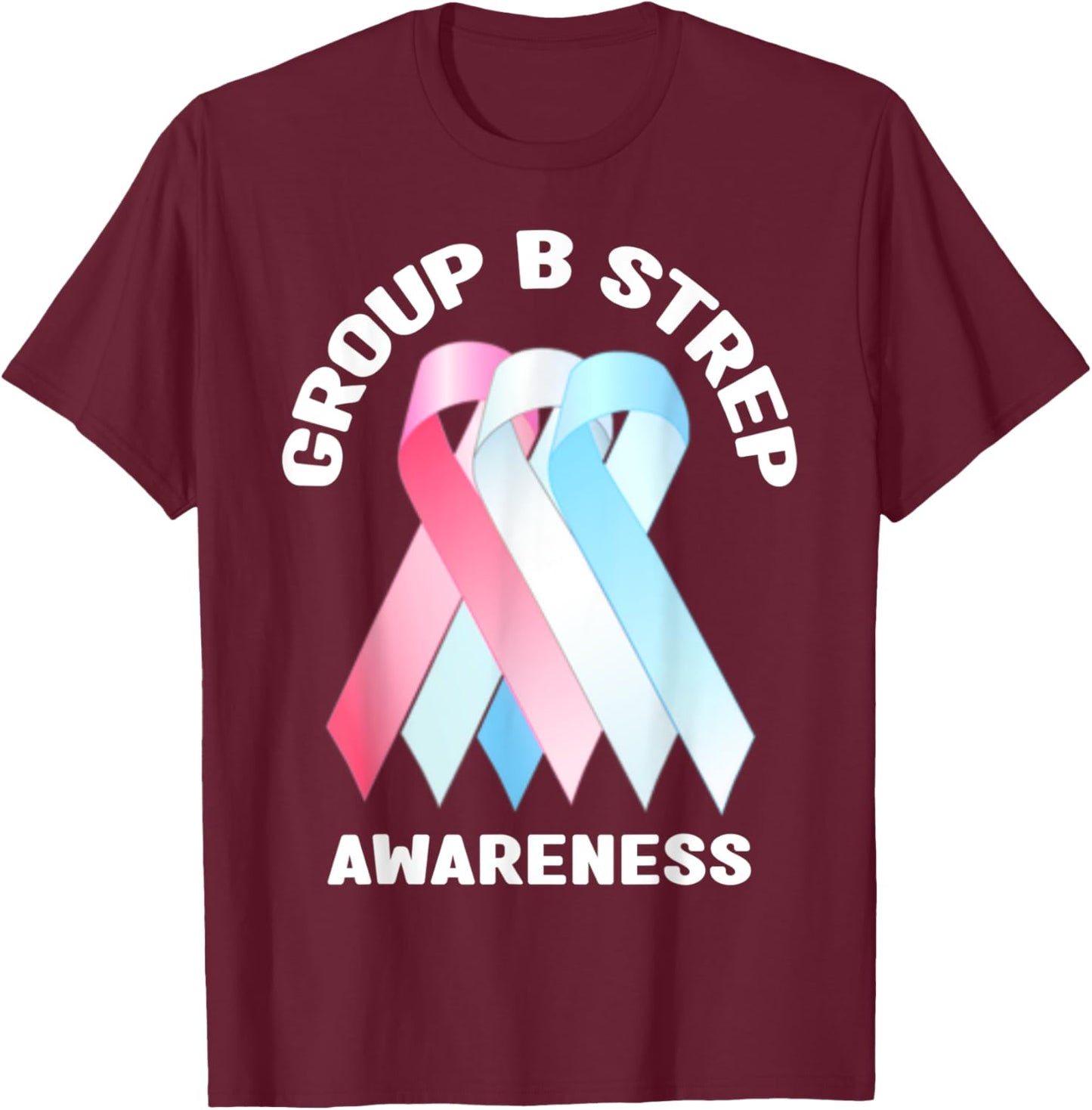 Group B Strep Awareness Shirt - Group B Strep Awareness T-Shirt - T-Shirt | Maroon
