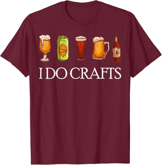 I Do Crafts Beer Brewers Home Beer Brewers I Do Crafts Beer T-Shirt - T-Shirt | Maroon