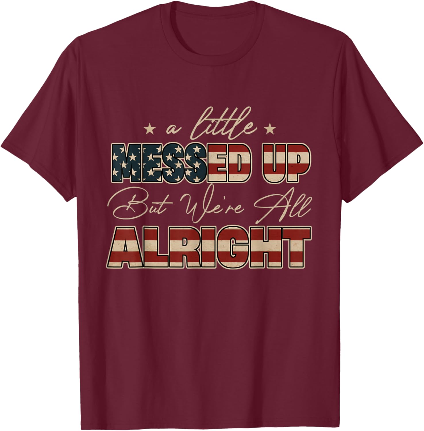 Little Messed Up But We're Alright Vintage USA Flag T-Shirt - T-Shirt | Maroon