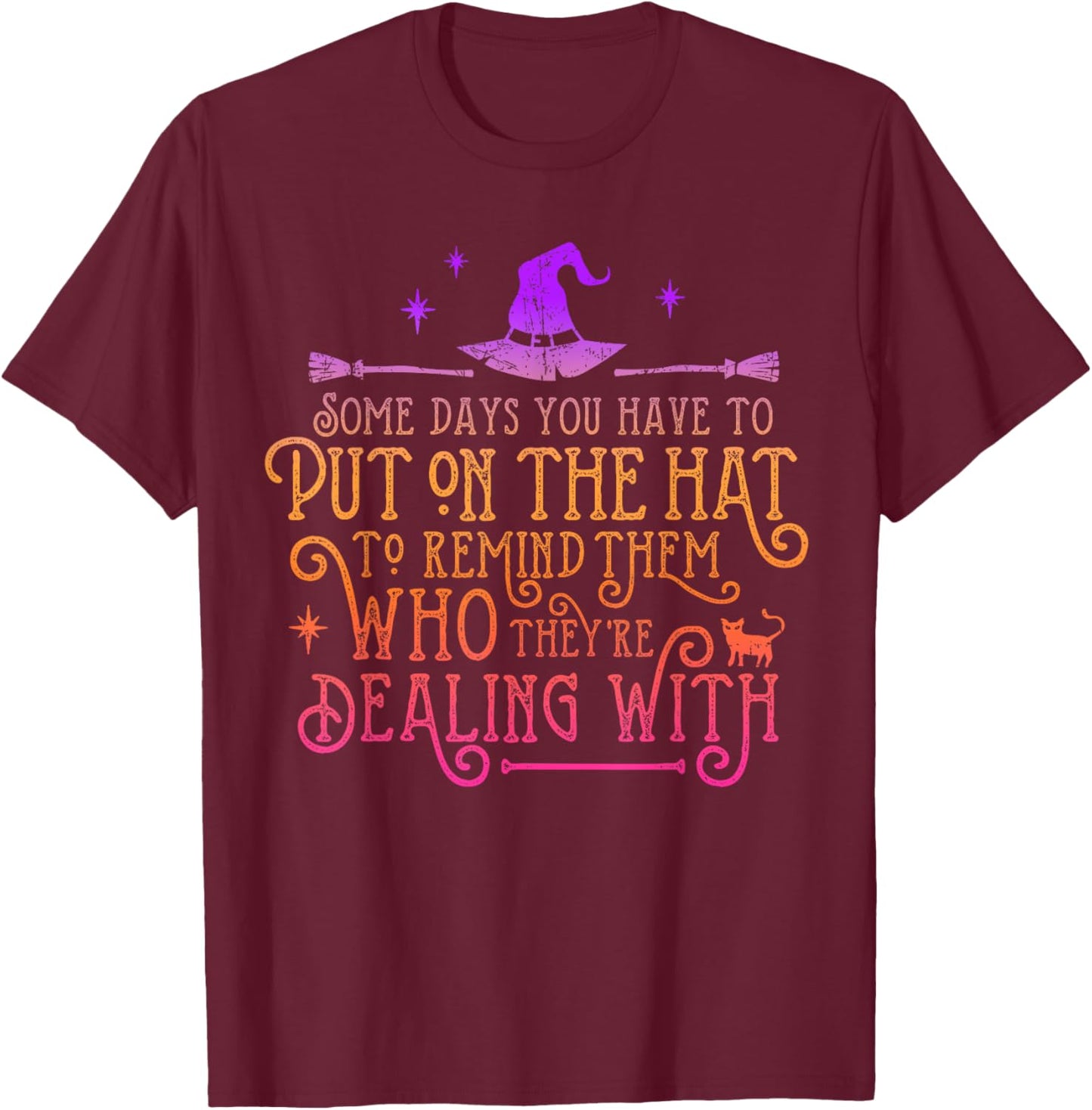 Funny Witch - Some Days You Have To Put On The Hat Halloween T-Shirt - T-Shirt | Maroon