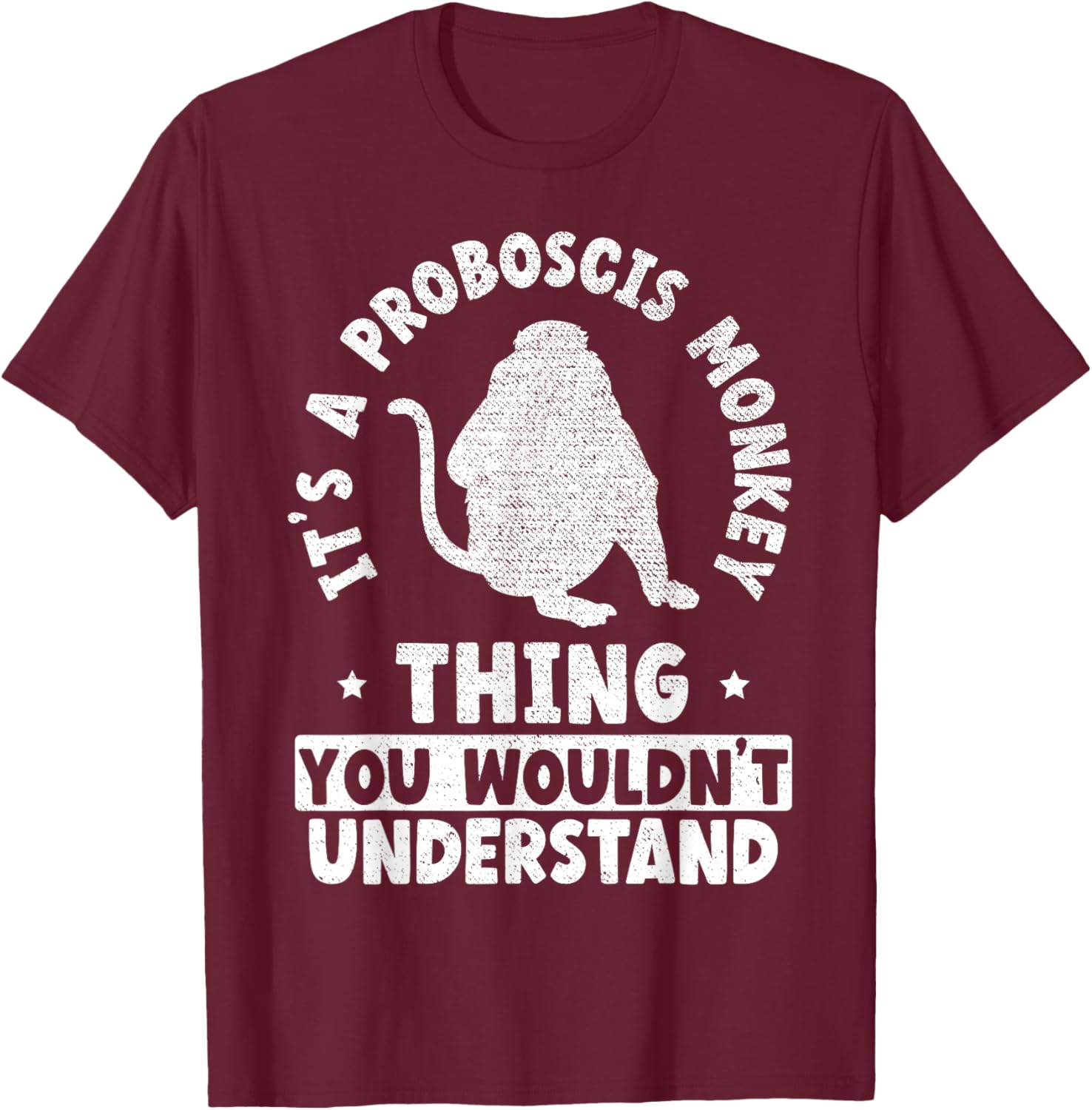 It's A Proboscis Monkey Thing You Wouldn't Understand T-Shirt - T-Shirt | Maroon
