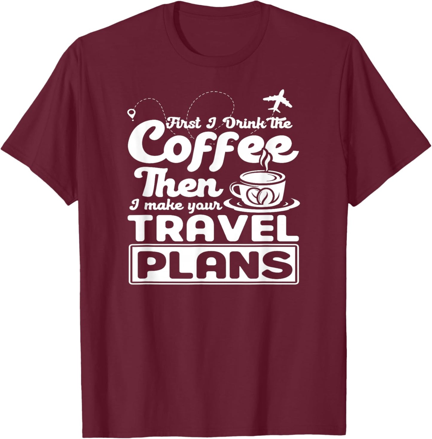 First I drink the coffee - Tour guide travel agents T-Shirt - T-Shirt | Maroon